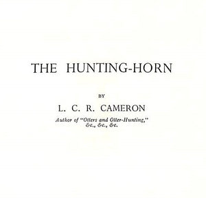 "The Hunting-Horn: What To Blow And How To Blow It" Cameron, L.C.R.