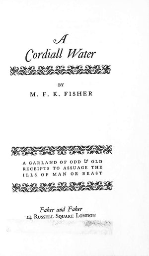 "A Cordiall Water: A Garland of Odd & Old Receipts to Assuage the Ills of Man & Beast" FISCHER, M.F.K.