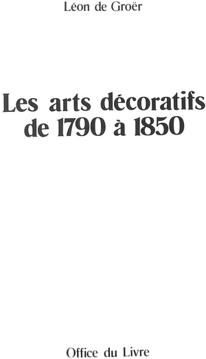 "Les Arts Decoratifs de 1790 a 1850" DE GROER, Leon