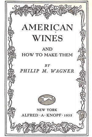 "American Wines And How To Make Them" 1933 WAGNER, Philip M.