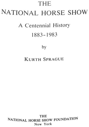 "The National Horse Show: A Centennial History 1883-1983" 1985 SPRAGUE, Kurth