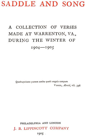 "Saddle And Song: A Collection Of Verses Made At Warren, VA, During The Winter Of 1904-1905" 1905