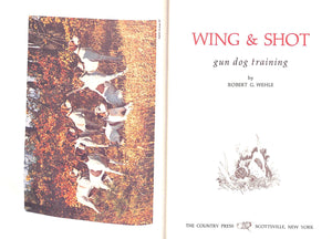 "Wing & Shot- Gun Dog Training" 1979 WEHLE, Robert G.