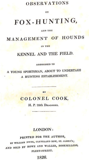 "Observations On Fox-Hunting, And The Management Of Hounds In The Kennel And The Field" 1826 COOK, Colonel
