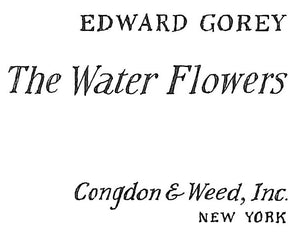 "The Water Flowers" 1982 GOREY, Edward