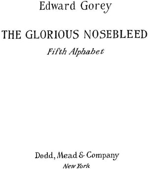 "The Glorious Nosebleed Fifth Alphabet" 1974 GOREY, Edward