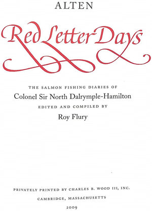 "Alten- Red Letter Days The Salmon Fishing Diaries Of Colonel Sir North Dalrymple-Hamilton" 2009 FLURY, Roy