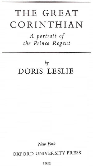 "The Great Corinthian: A Portrait Of The Prince Regent" 1953 LESLIE, Doris