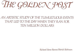 "The Golden Post; An Artistic Study Of The Tumultuous Events That Led To The Day When They Ran For Ten Million Dollars" 1985 ROBINSON, Patrick