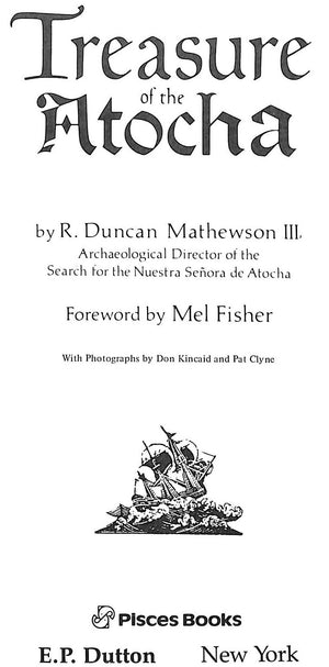 "Treasure Of The Atocha: A Four Hundred Million Dollar Archeological Adventure" 1986 MATHEWSON, R. Duncan III