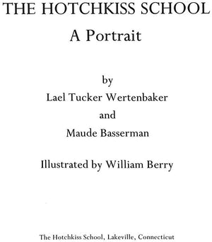 "The Hotchkiss School: A Portrait" 1966 WERTENBAKER, Laul Tucker and BASSERMAN, Maude