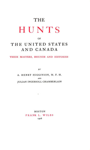 "The Hunts Of The United States And Canada: Their Masters, Hounds And Histories" 1908 HIGGINSON, A. Henry, M.F.H. and CHAMBERLAIN, Julian Ingersoll
