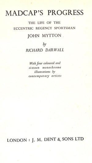 "Madcap's Progress The Life Of The Amazing And Eccentric Squire Mytton" DARWALL, Richard