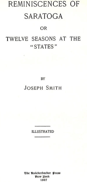 "Reminiscences Of Saratoga Or Twelve Seasons At The "States" 1897 SMITH, Joseph (SOLD)