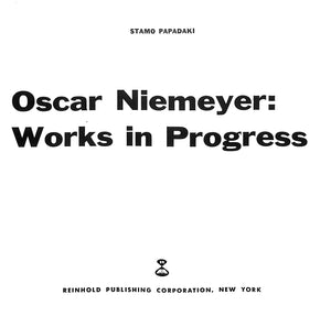 "Oscar Niemeyer: Works In Progress" 1956 PAPADAKI, Stamo (SOLD)