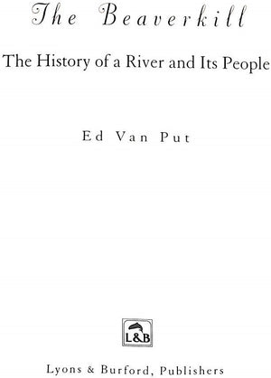 "The Beaverkill: The History Of A River And Its People" VAN PUT, Ed (INSCRIBED) (SOLD)