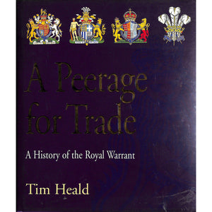 A Peerage for Trade: A History of the Royal Warrant