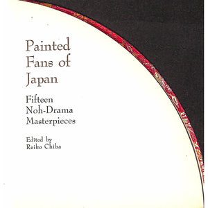 Painted Fans of Japan: 15 Noh-Drama Masterpieces