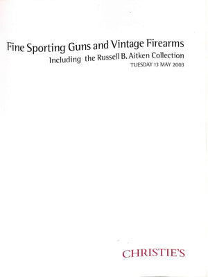 "Fine Sporting Guns And Vintage Firearms Including The Russell B. Aitken Collection" 2003