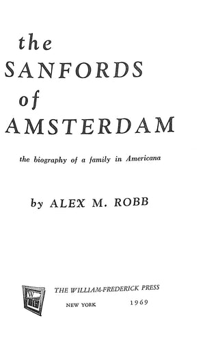 "The Sanfords Of Amsterdam: The Biography Of A Family in Americana" 1969 ROBB, Alex M. (SOLD)