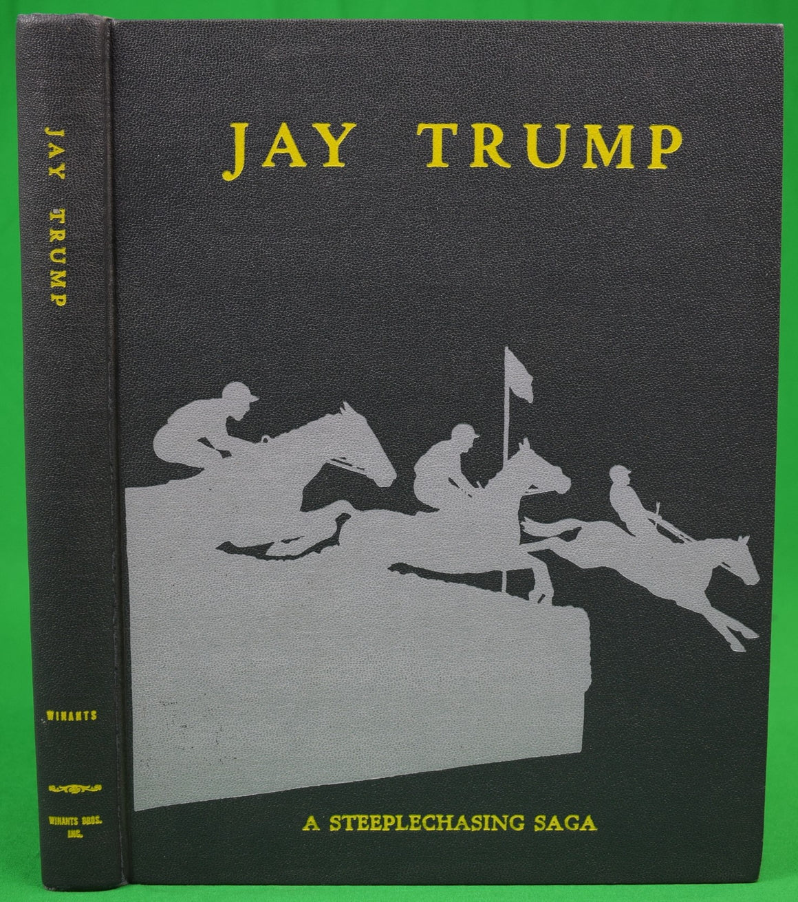 "Jay Trump: A Steeplechasing Saga" 1966 WINANTS, Peter (SOLD)