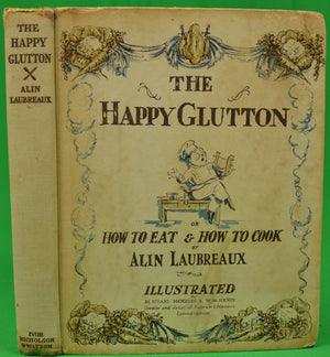 "The Happy Glutton An Essay On Cooking" 1931 LAUBREAUX, Alin