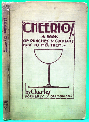 "Cheerio! A Book Of Punches & Cocktails How To Mix Them" 1928 Charles formerly of Delmonicos