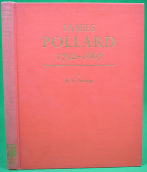 "James Pollard: 1792-1867 Painter Of The Age Of Coaching" 1965 SELWAY, N.C.