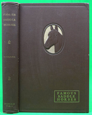 "Famous Saddle Horses: Stories About The Most Important Horses In The Early Days Of the American Saddle Horse" 1936 Susanne [compiled by]