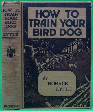 "How To Train Your Bird Dog" 1932 LYTLE, Horace