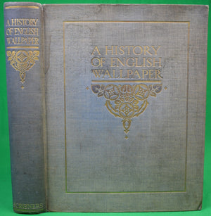 "A History Of English Wallpaper 1509-1914" 1926 SUGDEN, Alan Victor & EDMONDSON, John Ludlam
