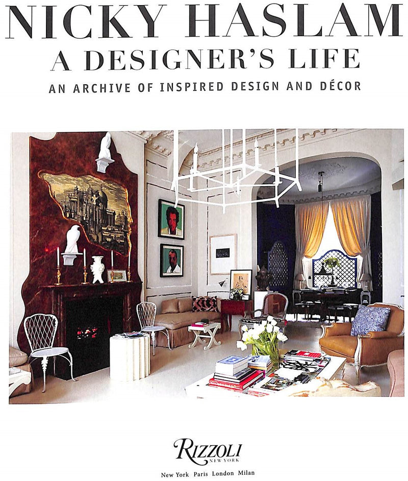 "Nicky Haslam: A Designer's Life: An Archive Of Inspired Design And De