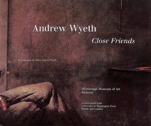 "Andrew Wyeth: Close Friends" 2001 WYETH, Betsy James [introduction by]
