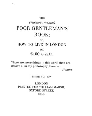 "The Thorough-Bred; Poor Gentle-Man's Book Or, How To Live In London On £100 A Year" 1998