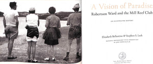 "A Vision Of Paradise: Robertson Ward And The Mill Reef Club" 2001 BALLANTINE, Elizabeth LASH, Stephen S.