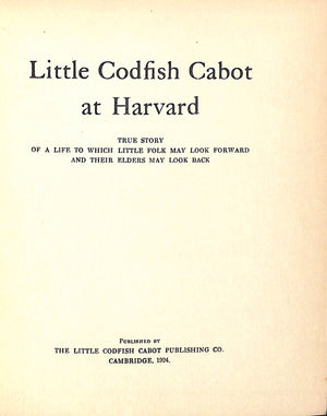 "Little Codfish Cabot At Harvard" 1924 ORDWAY, Samuel H. Jr.