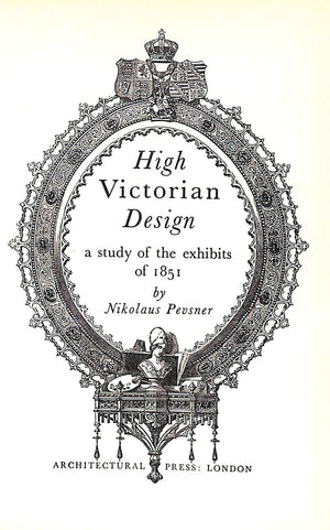 "High Victorian Design: A Study Of The Exhibits Of 1851" 1951 PEVSNER, Nikolaus