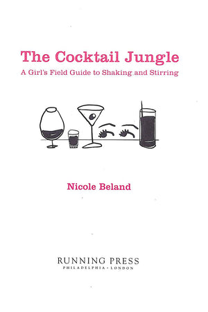 "The Cocktail Jungle: A Girl's Field Guide To Shaking And Stirring" 2003 BELAND, Nicole