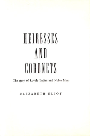"Heiresses And Coronets: The Story Of Lovely Ladies And Noble Men" 1959 ELIOT, Elizabeth