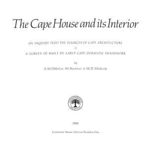 "The Cape House And Its Interior: An Inquiry Into The Sources Of Cape Architecture & A Survey Of Built-In Early Cape Domestic Woodwork" 1985 OBHOLZER, A.M., BARAITSER, M. & MALHERBE, W.D.