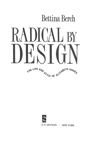 "Radical By Design The Life And Style Of Elizabeth Hawes" 1988 BERCH, Bettina