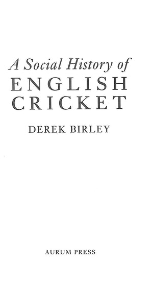 "A Social History Of English Cricket" 1999 BIRLEY, Derek