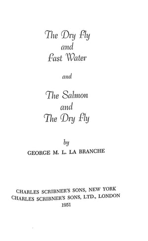 "The Dry Fly And Fast Water And The Salmon And The Dry Fly" 1951 LA BRANCHE, George M. L.