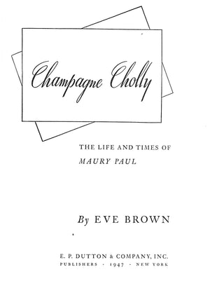 "Champagne Cholly The Life And Times Of Maury Paul" 1947 BROWN, Eve