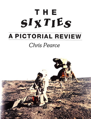 "The Sixties: A Pictorial Review" 1991 PEARCE, Chris