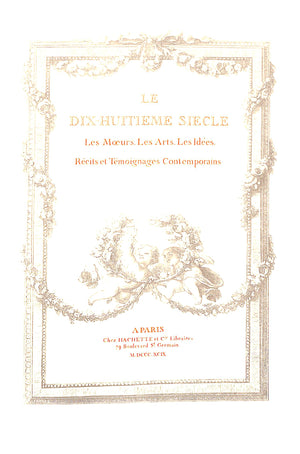 "Le Dix-Huitieme Siecle Les Moeurs Les Arts, Les Idees" 1899