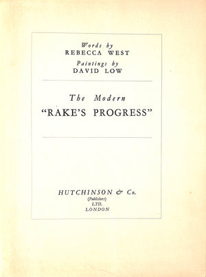 The Modern "Rake's Progress" 1934 WEST, Rebecca [words by]