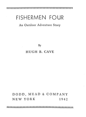 "Fishermen Four: An Outdoor Adventure Story" 1942 CAVE, Hugh B.