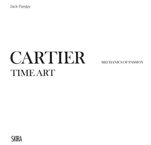 "Cartier: Time Art: Mechanics Of Passion" 2011 FORSTER, Jack (SOLD)