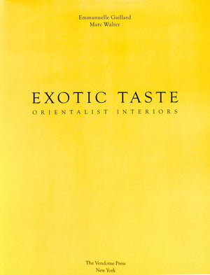 "Exotic Taste: Orientalist Interiors" 2011 GAILLARD, Emmanuelle & WALTER, Marc